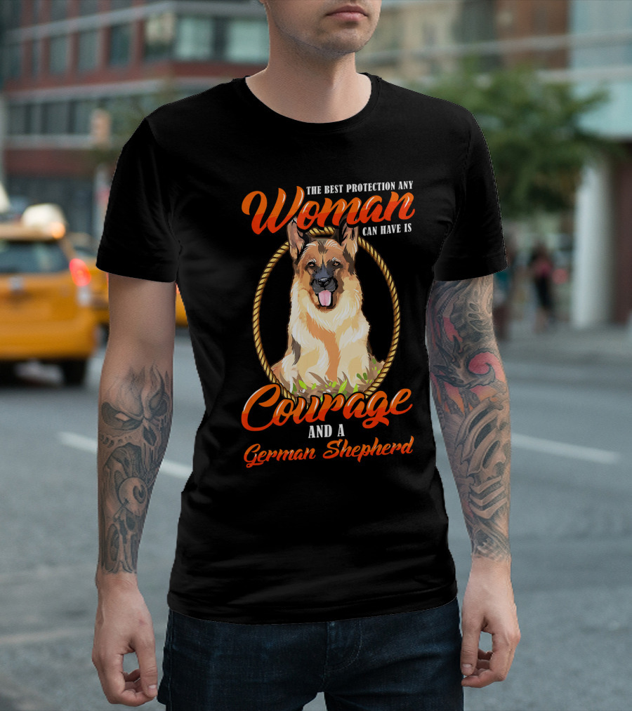 The Best Protection Any Woman Can Have Is Courage And A German Shepherd T-Shirt