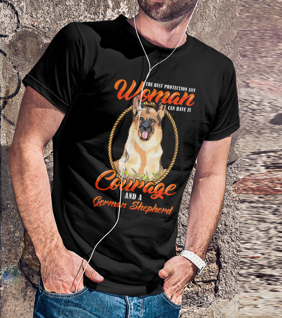 The Best Protection Any Woman Can Have Is Courage And A German Shepherd T-Shirt