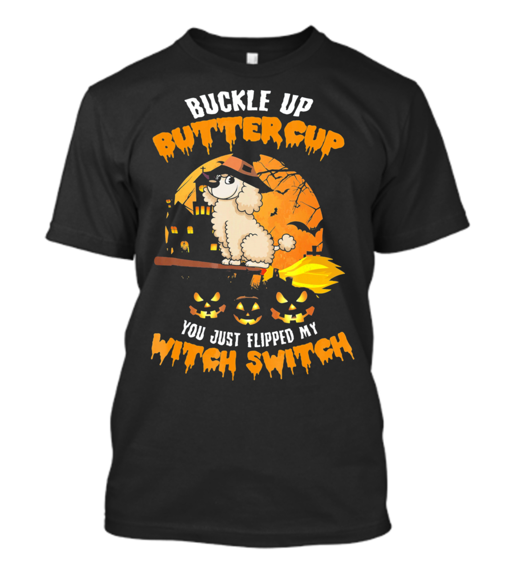 Buckle Up Buttercup Poodle You Just Flipped My Witch Switch T-Shirt