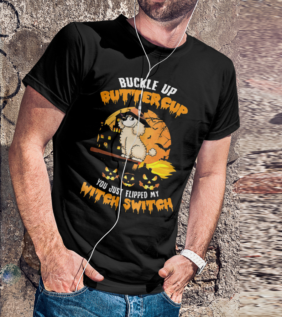Buckle Up Buttercup Poodle You Just Flipped My Witch Switch T-Shirt