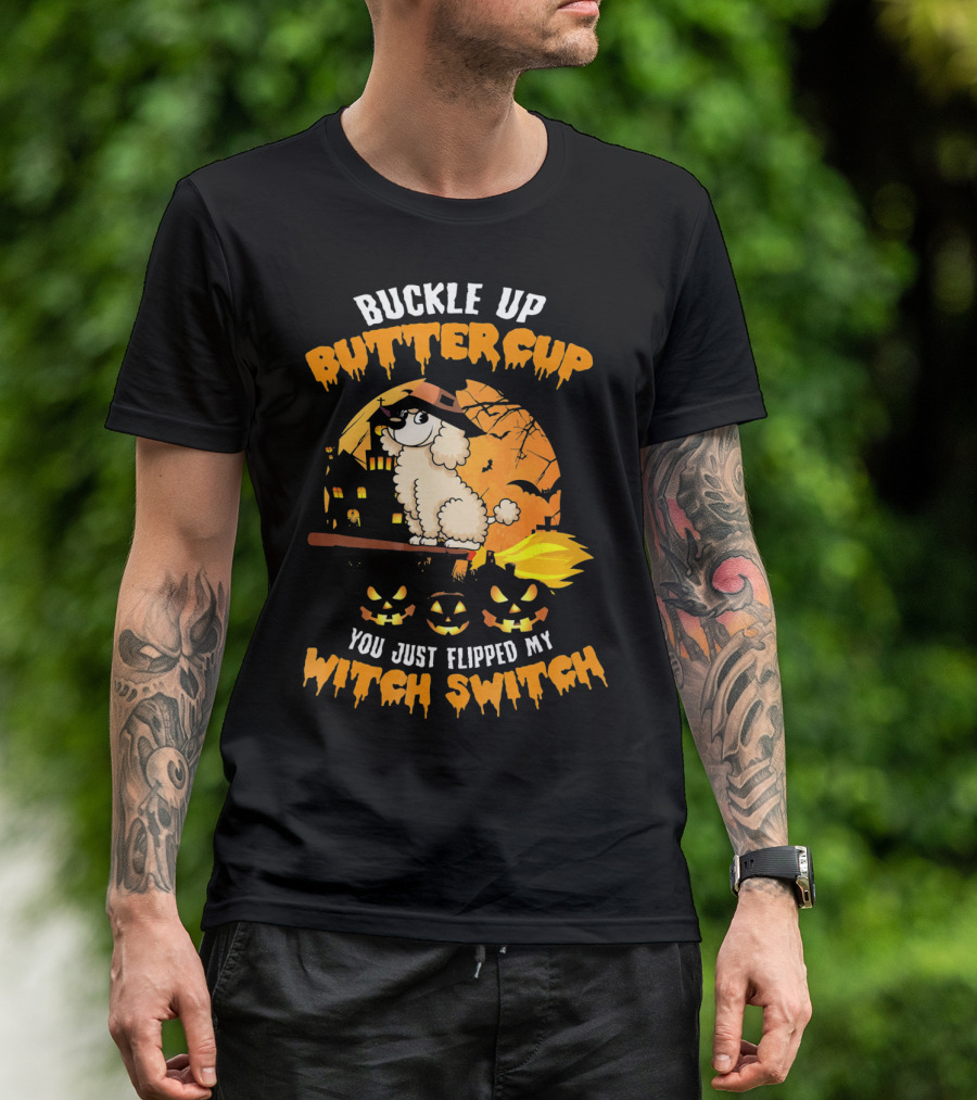 Buckle Up Buttercup Poodle You Just Flipped My Witch Switch T-Shirt