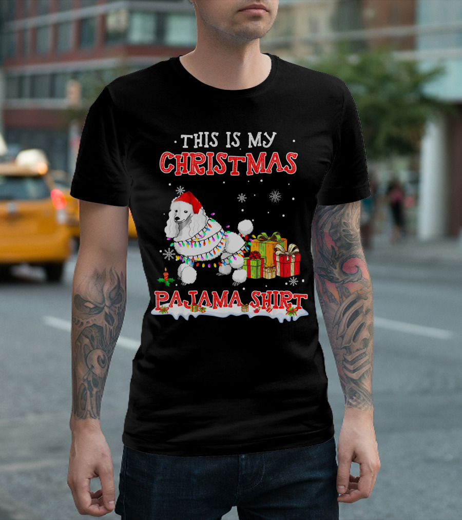 This Is My Christmas Pajama Shirt Cute Standard Poodle Snow Gifts T-Shirt