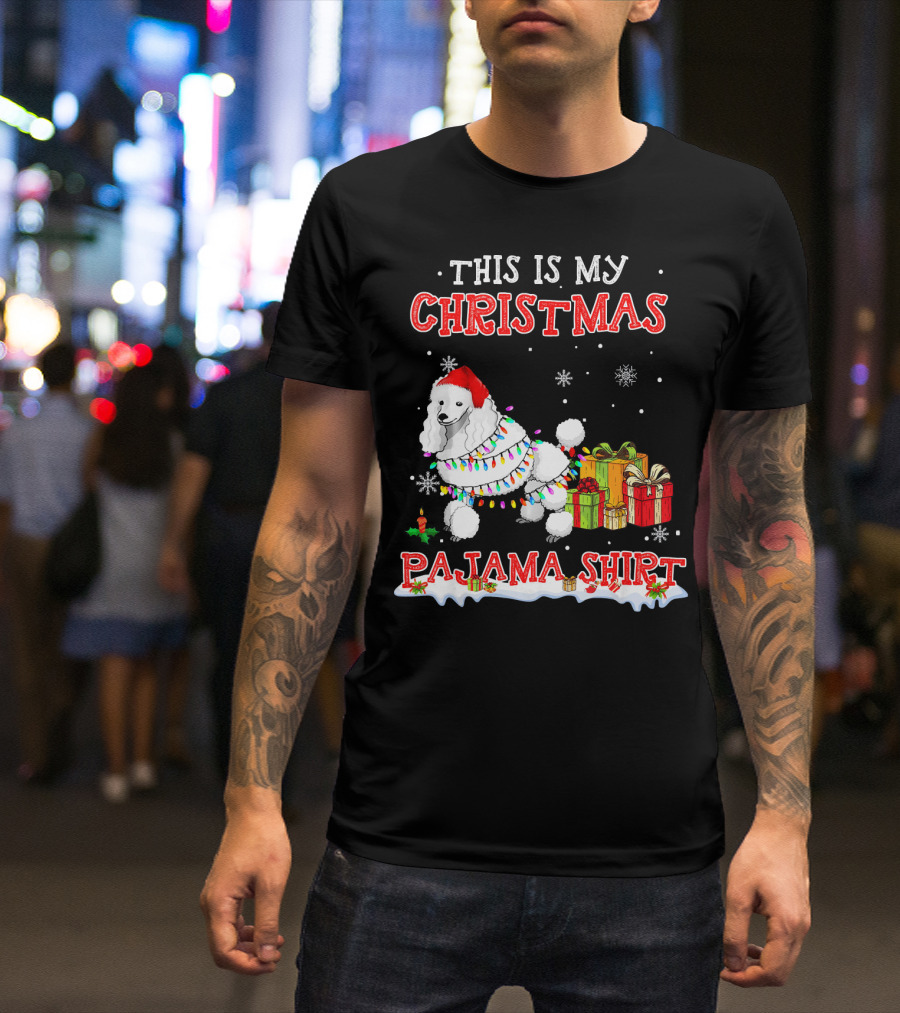 This Is My Christmas Pajama Shirt Cute Standard Poodle Snow Gifts T-Shirt