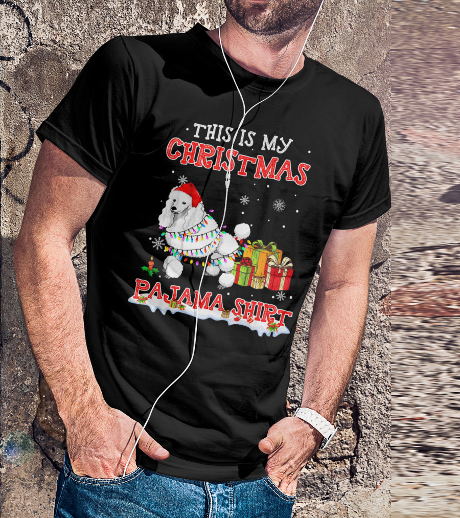 This Is My Christmas Pajama Shirt Cute Standard Poodle Snow Gifts T-Shirt