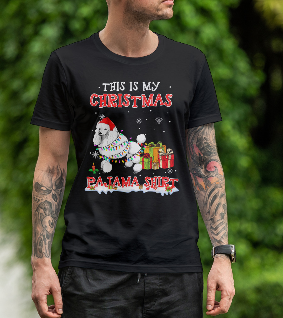 This Is My Christmas Pajama Shirt Cute Standard Poodle Snow Gifts T-Shirt