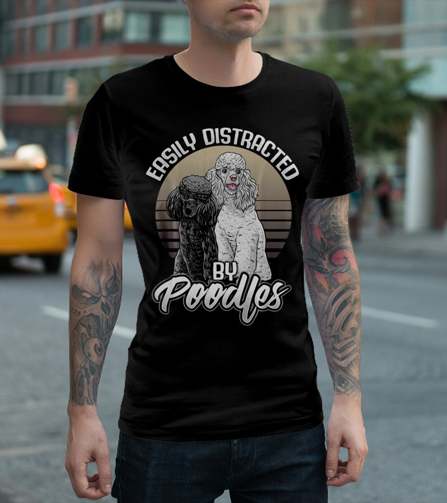 Easily Distracted By Poodles Cute Poodle T-Shirt