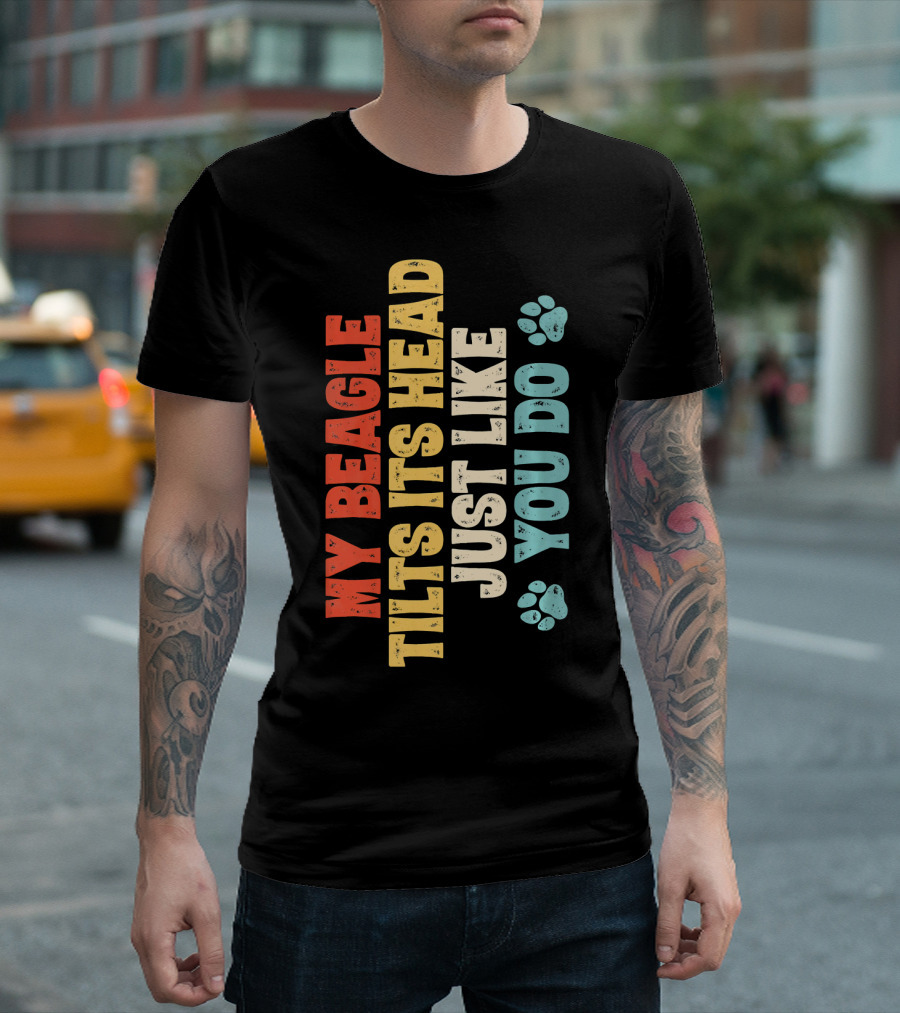 My Beagle Tilts Its Head Just Like You Do T-Shirt