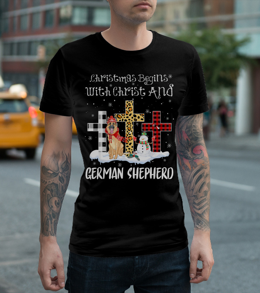 Christmas Begins With Christ and German Shepherd with Crosses and Snowman T-Shirt