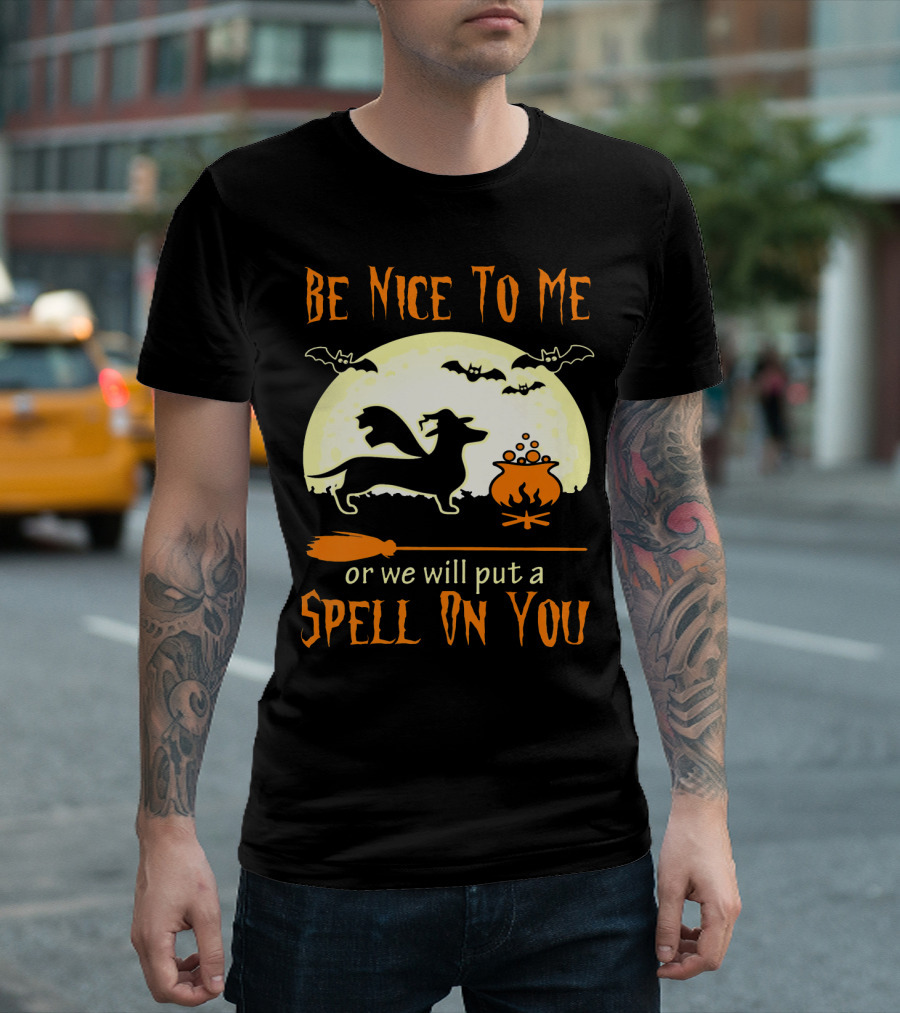 Be Nice To Me Dachshund Dog or We Will Put a Spell On You T-Shirt