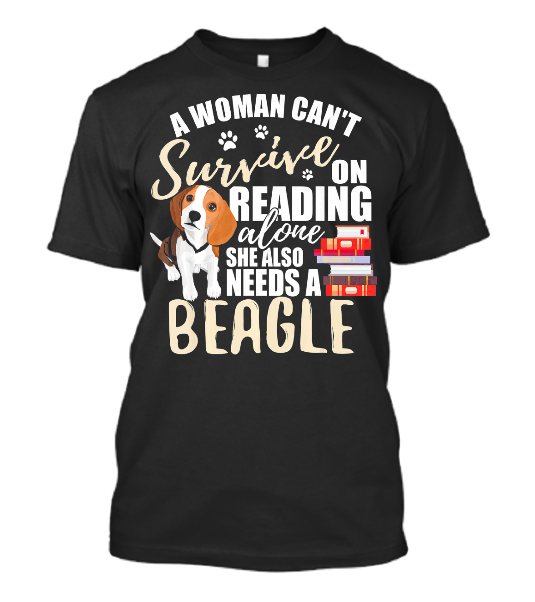 A Woman Can't Survive On Reading Alone She Also Needs A Beagle T-Shirt