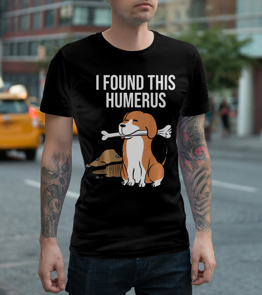 I Found This Humerus Beagle With Bone T-Shirt