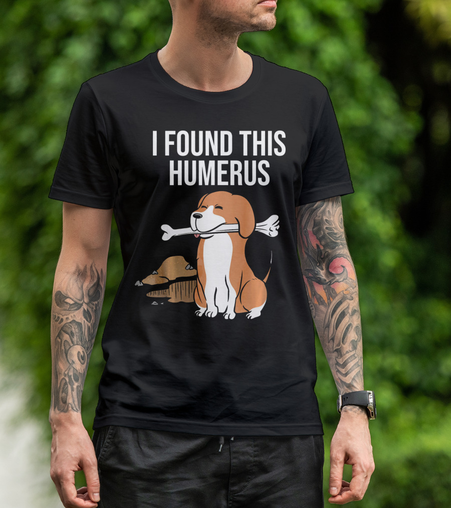 I Found This Humerus Beagle With Bone T-Shirt