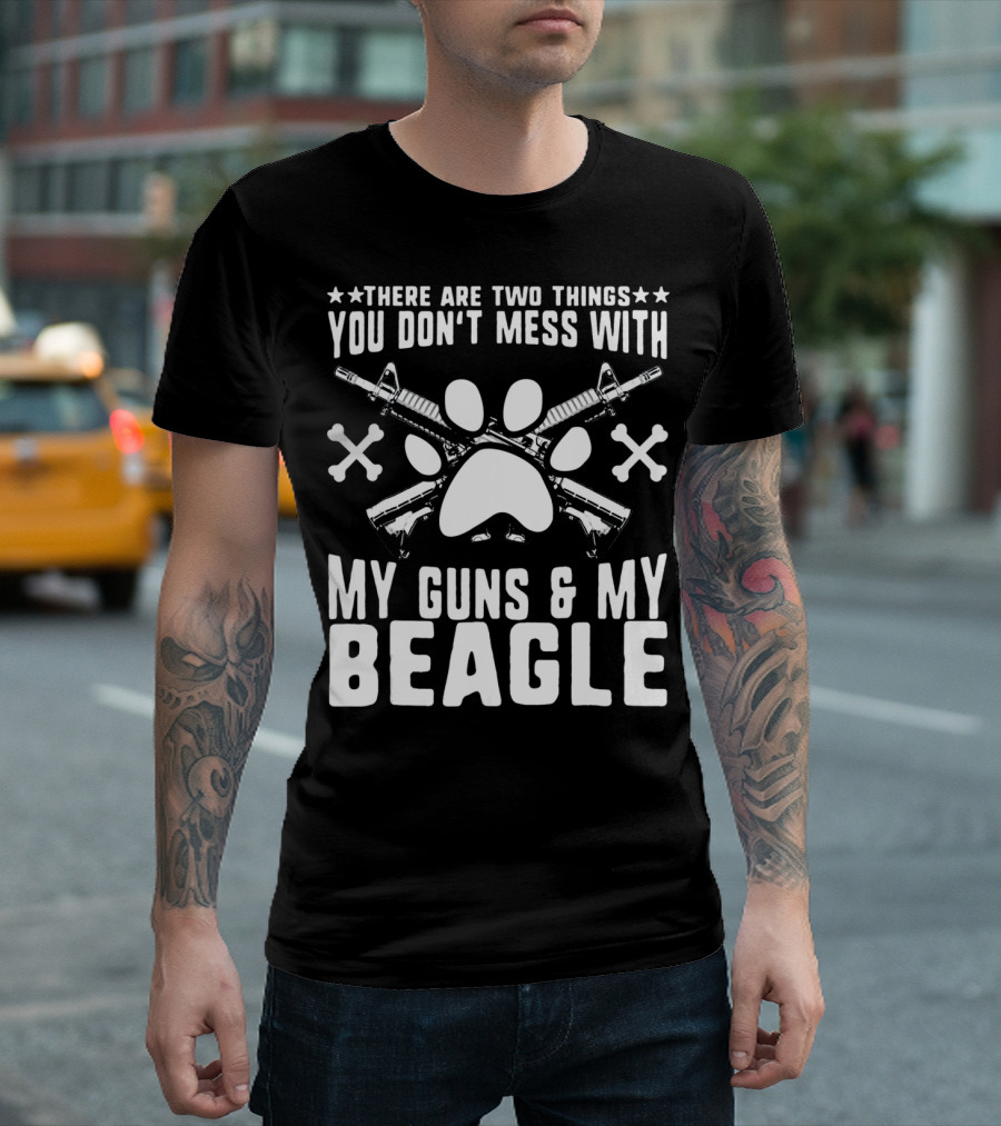 There Are Two Things You Don't Mess With My Guns and My Beagle Dog Lover Birthday T-Shirt