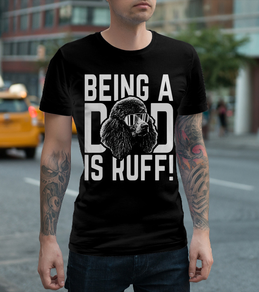 Being A Dad Is Ruff Poodle Pup Dad Funny Dog Lover Father's Day T-Shirt