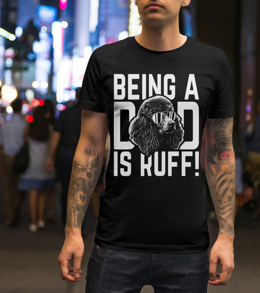 Being A Dad Is Ruff Poodle Pup Dad Funny Dog Lover Father's Day T-Shirt
