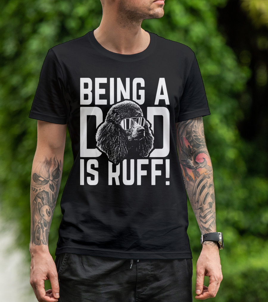 Being A Dad Is Ruff Poodle Pup Dad Funny Dog Lover Father's Day T-Shirt