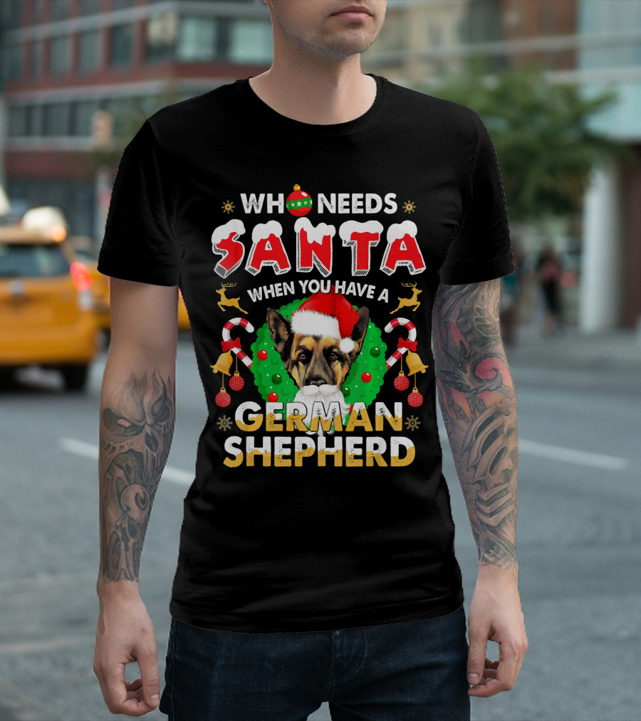 Who Needs Santa When You Have A German Shepherd T-Shirt