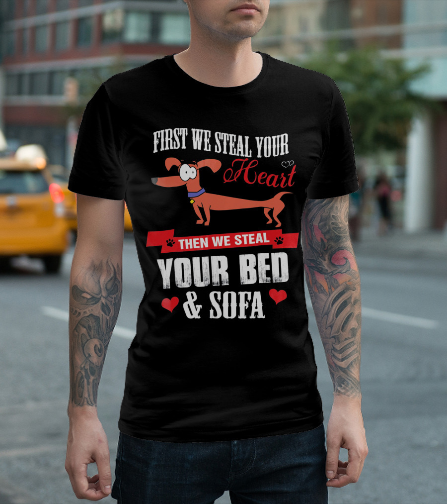 First We Steal Your Heart Then We Steal Your Bed and Sofa Funny Dachshund Lover Dach T-Shirt