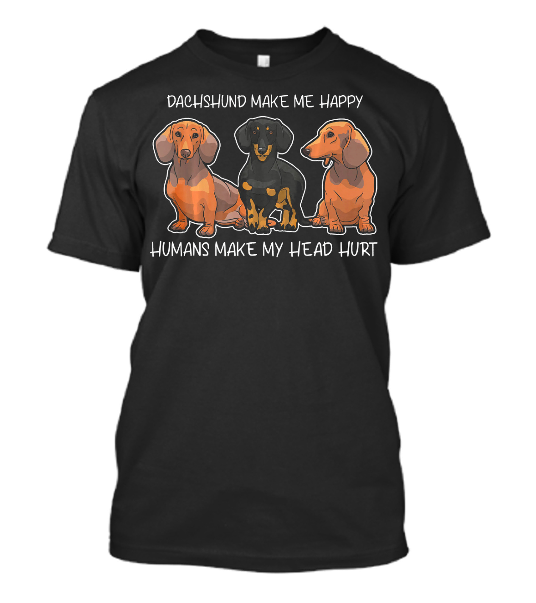 Dachshund Make Me Happy Humans Make My Head Hurt T-Shirt