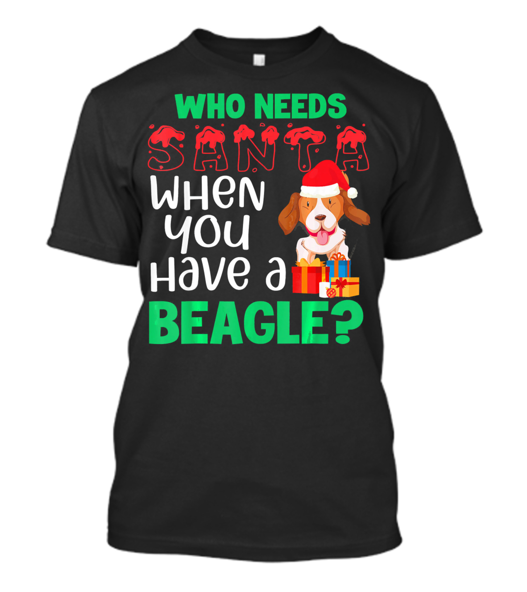 Who Needs Santa When You Have A Beagle Christmas Dog Funny T-Shirt