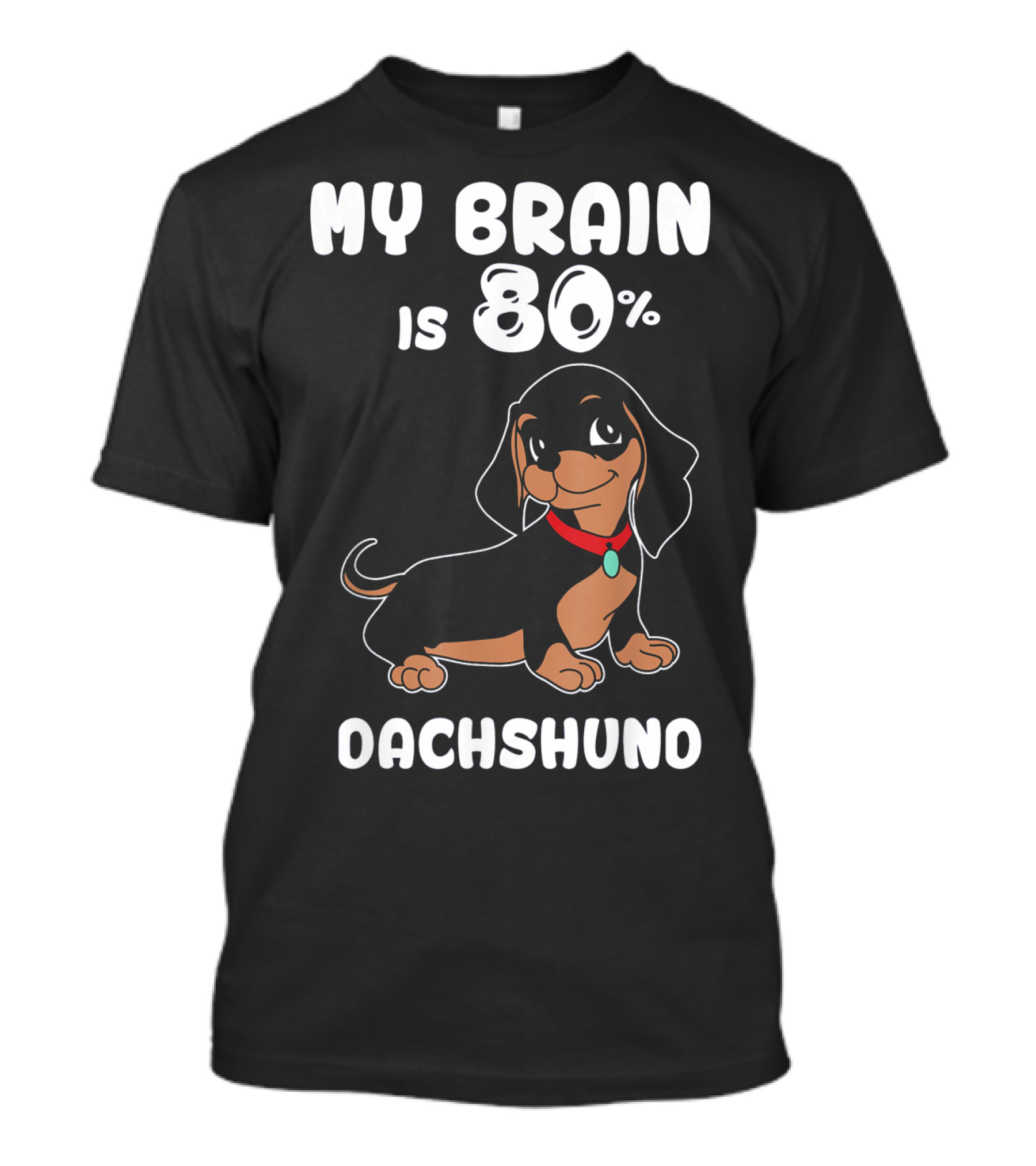 MY BRAIN IS 80% DACHSHUND T-Shirt