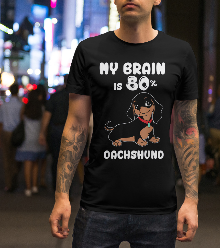 MY BRAIN IS 80% DACHSHUND T-Shirt