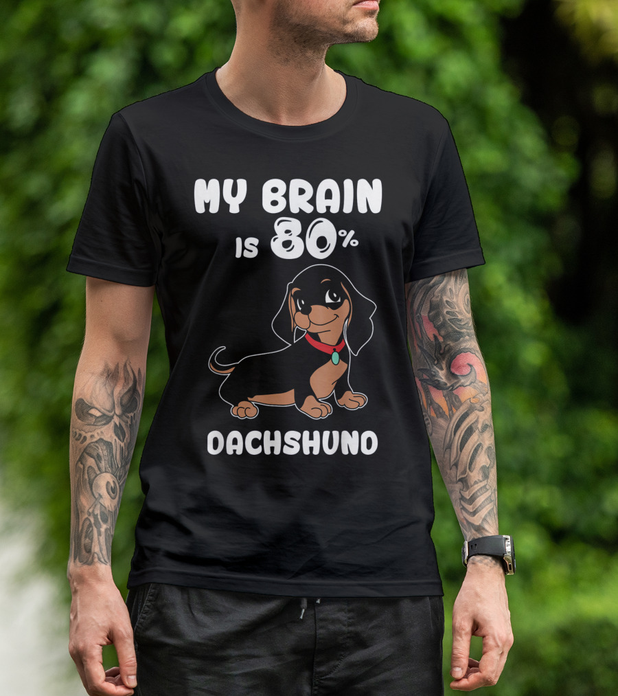 MY BRAIN IS 80% DACHSHUND T-Shirt