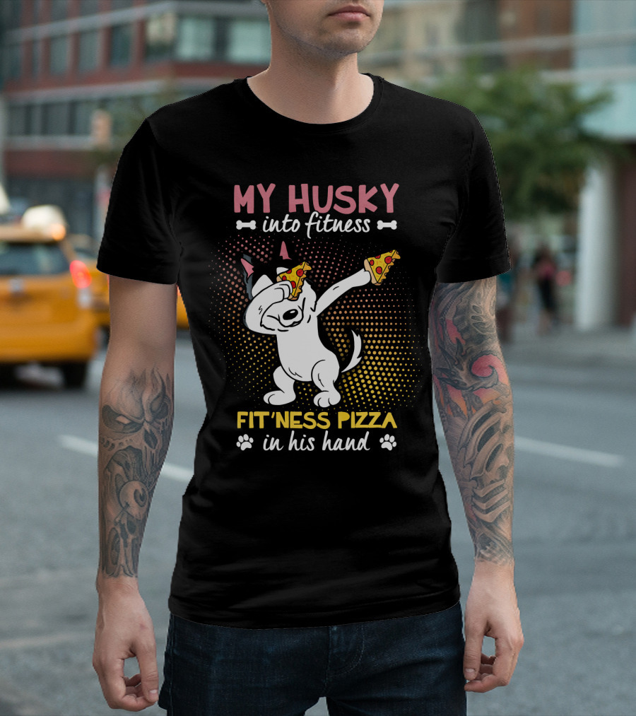 My Husky Into Fitness Fit'ness Pizza In His Hand T-Shirt
