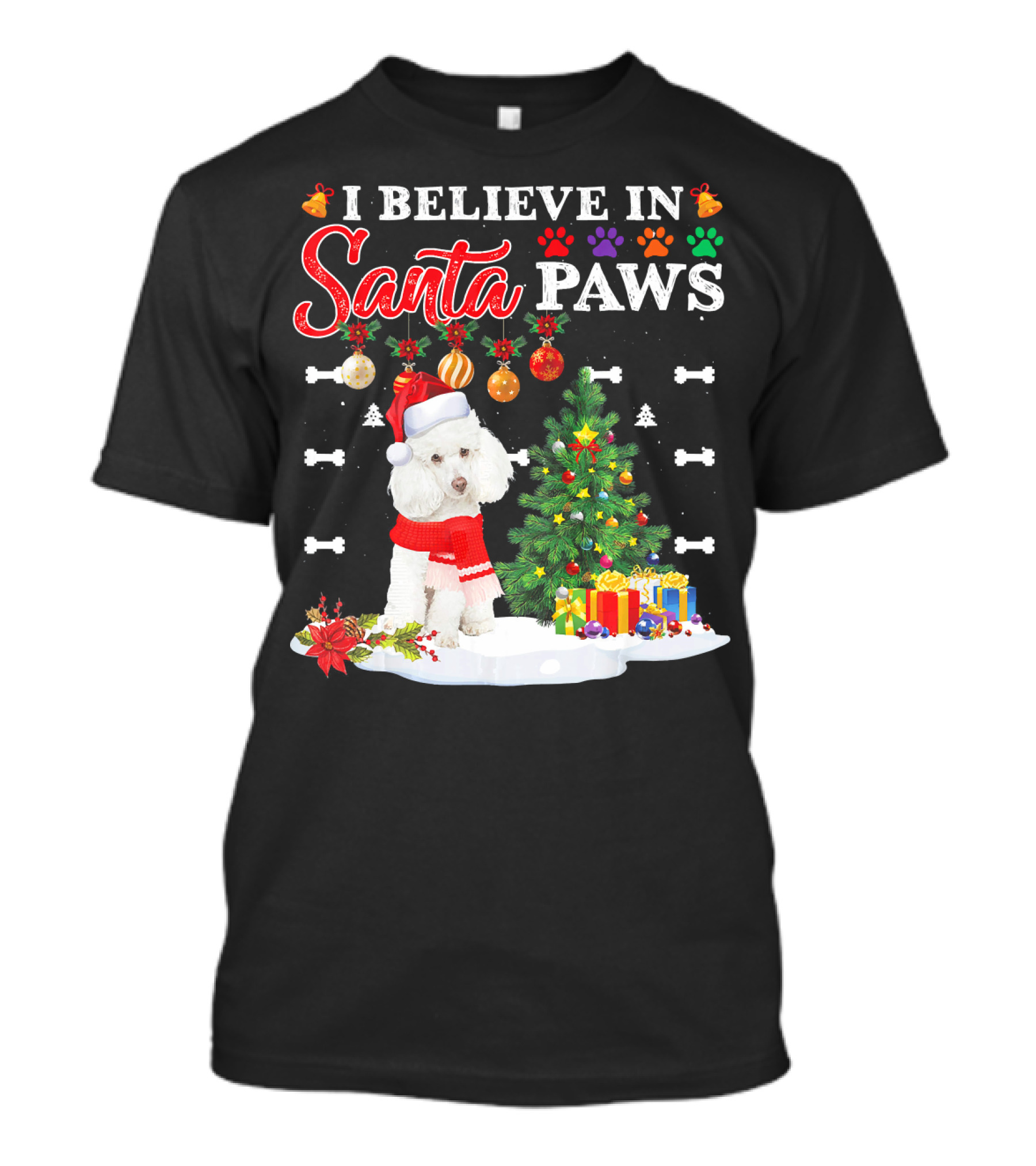 I Believe In Santa Paws Poodle Christmas Tree Gifts Ornaments Snowflakes Bones T-Shirt