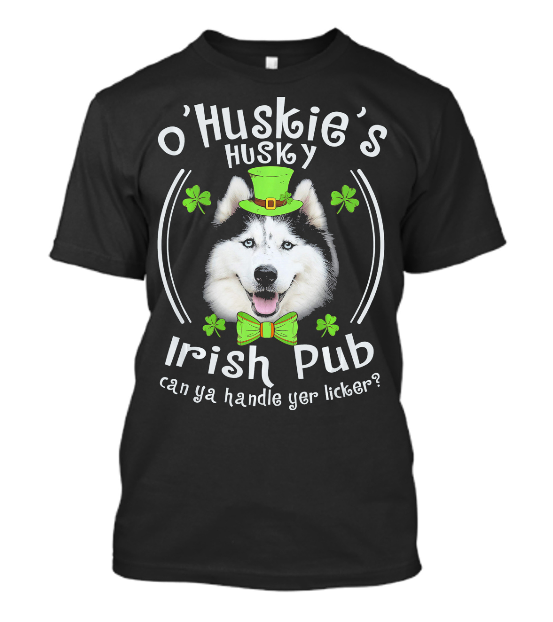 O'Huskie's Husky Irish Pub Can Ya Handle Yer Licker? T-Shirt