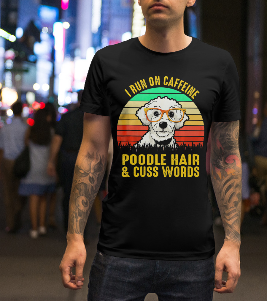I Run On Caffeine Poodle Hair And Cuss Words Retro Sunglasses Dog T-Shirt