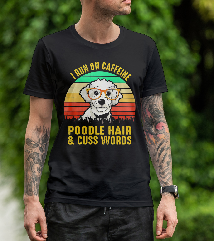 I Run On Caffeine Poodle Hair And Cuss Words Retro Sunglasses Dog T-Shirt