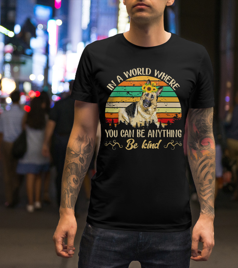 In A World Where You Can Be Anything Be Kind German Shepherd Sunflowers Vintage Sunset T-Shirt