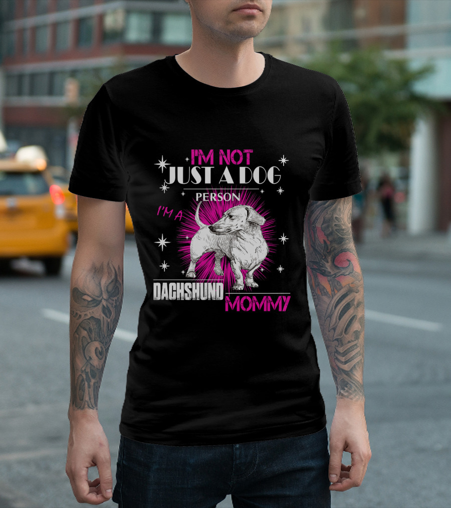 I'm Not Just a Dog Person I'm a Dachshund Mommy T-Shirt