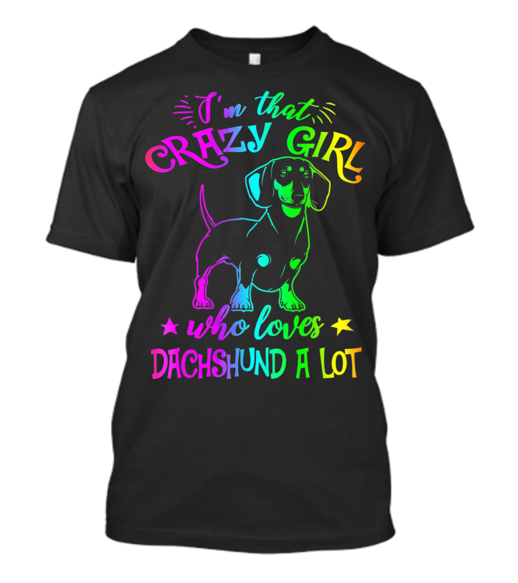 I'm That Crazy Girl Who Loves Dachshund A Lot T-Shirt