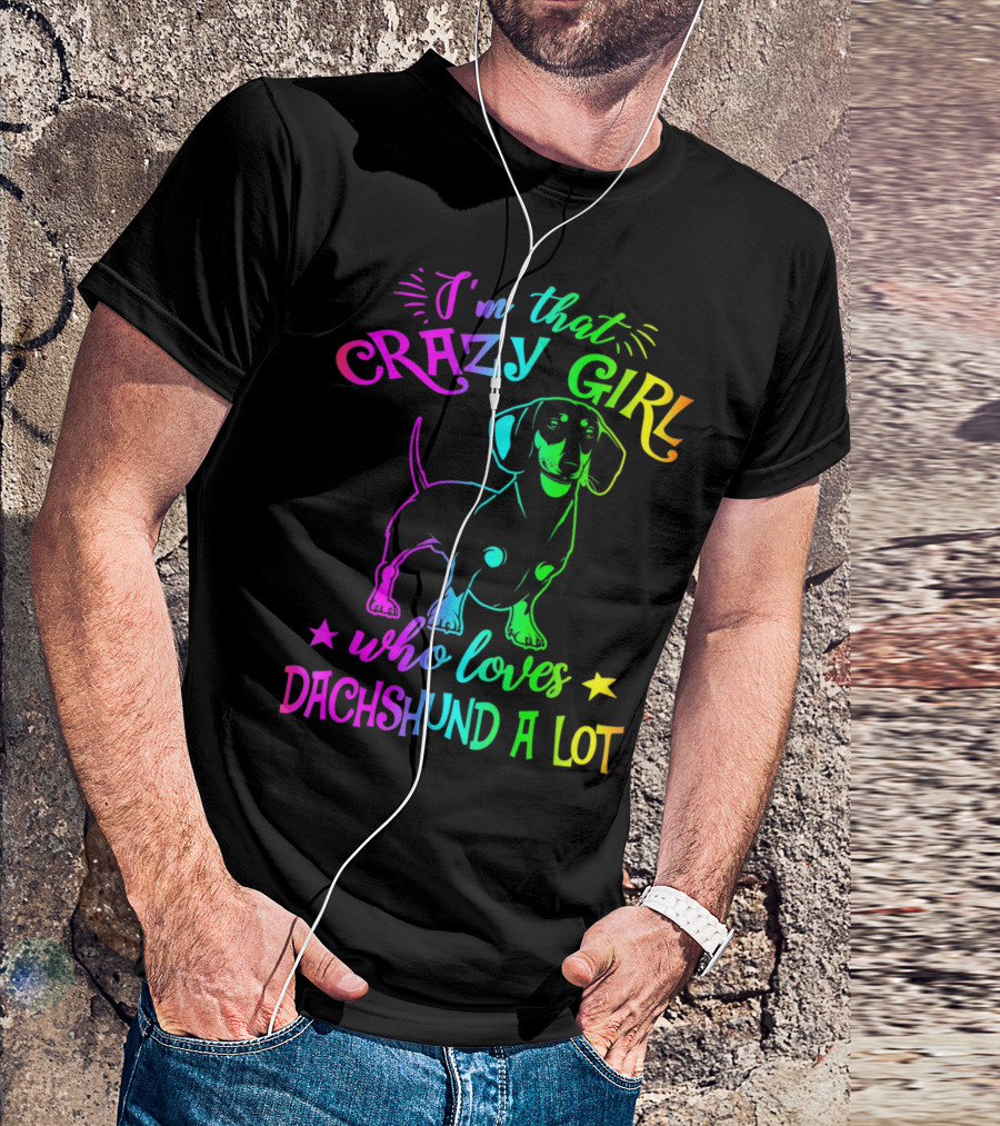 I'm That Crazy Girl Who Loves Dachshund A Lot T-Shirt