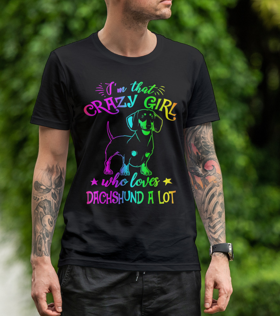 I'm That Crazy Girl Who Loves Dachshund A Lot T-Shirt