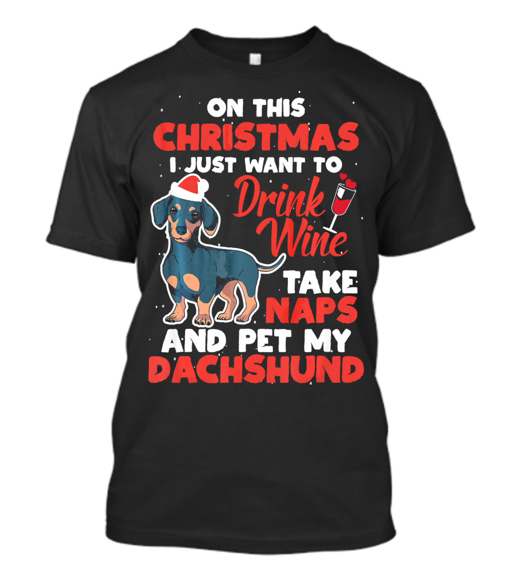 On This Christmas I Just Want To Drink Wine Take Naps And Pet My Dachshund T-Shirt
