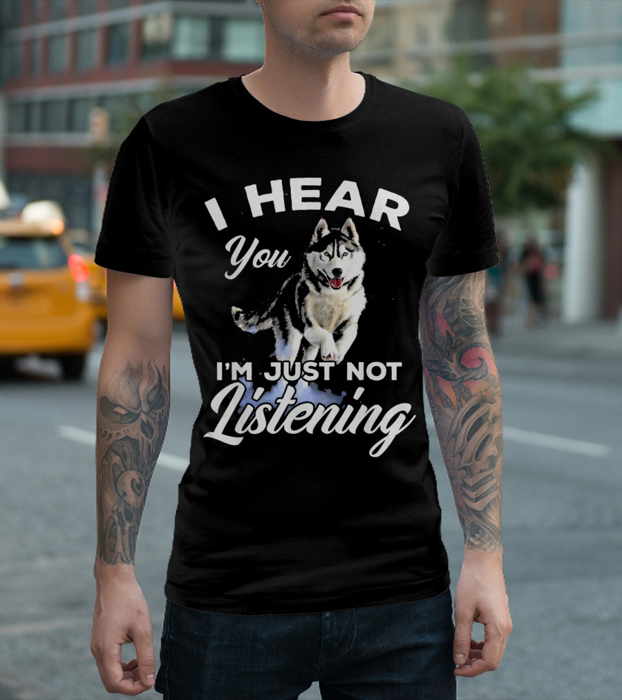 I Hear You You I'm Just Not Listening Siberian Husky T-Shirt