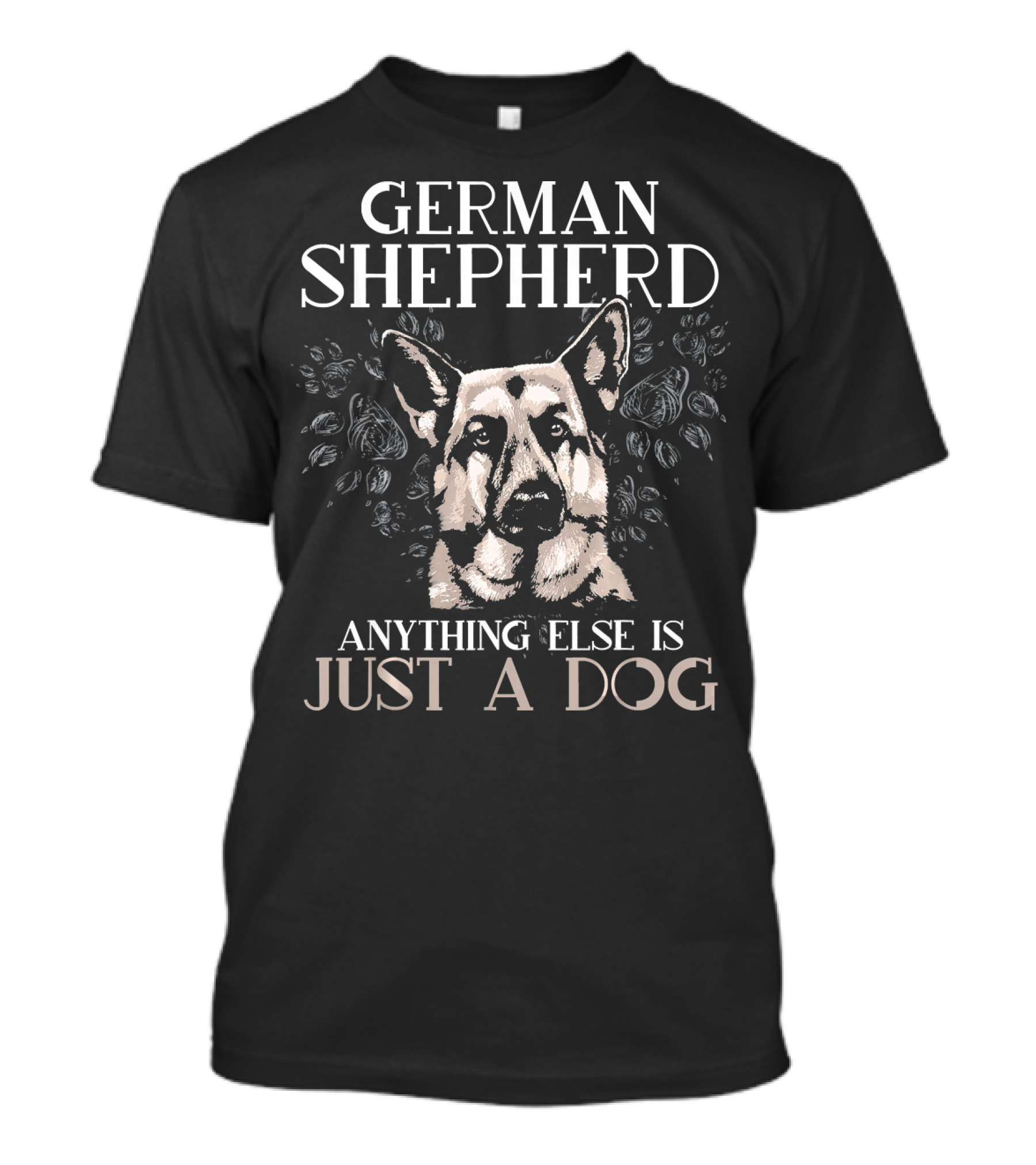 German Shepherd Anything Else Is Just A Dog T-Shirt