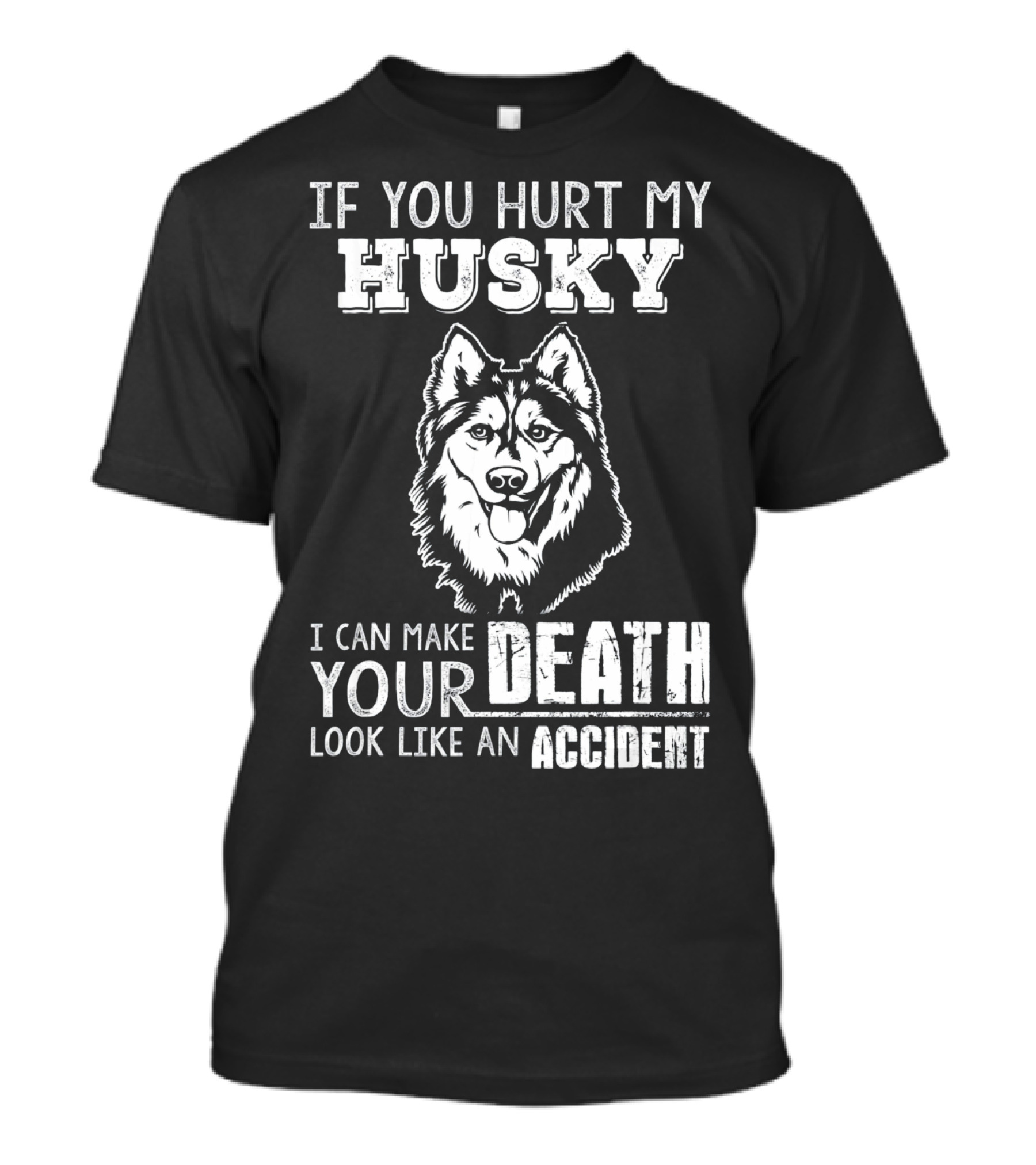 If You Hurt My Husky I Can Make Your Death Look Like An Accident T-Shirt