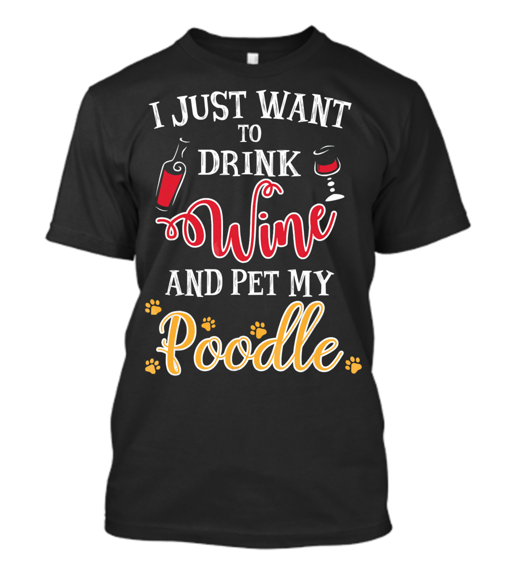 I Just Want To Drink Wine And Pet My Poodle T-Shirt