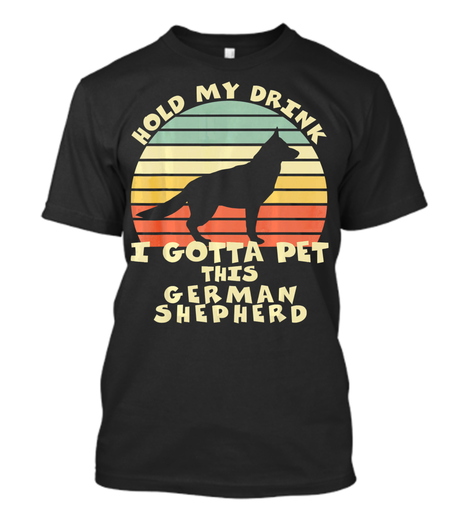 Hold My Drink I Gotta Pet This German Shepherd T-Shirt