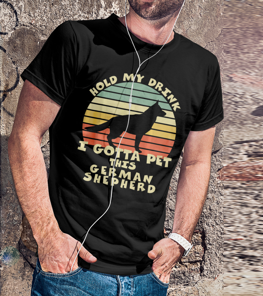 Hold My Drink I Gotta Pet This German Shepherd T-Shirt