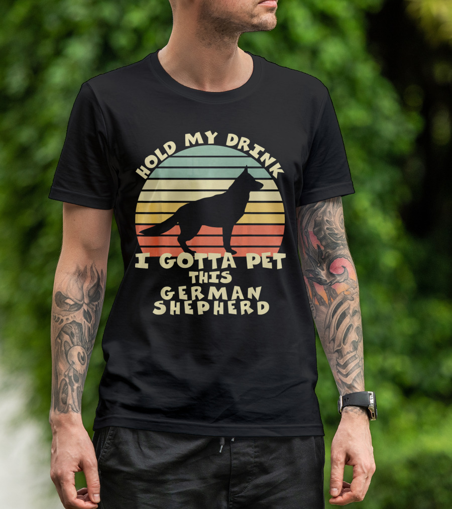 Hold My Drink I Gotta Pet This German Shepherd T-Shirt