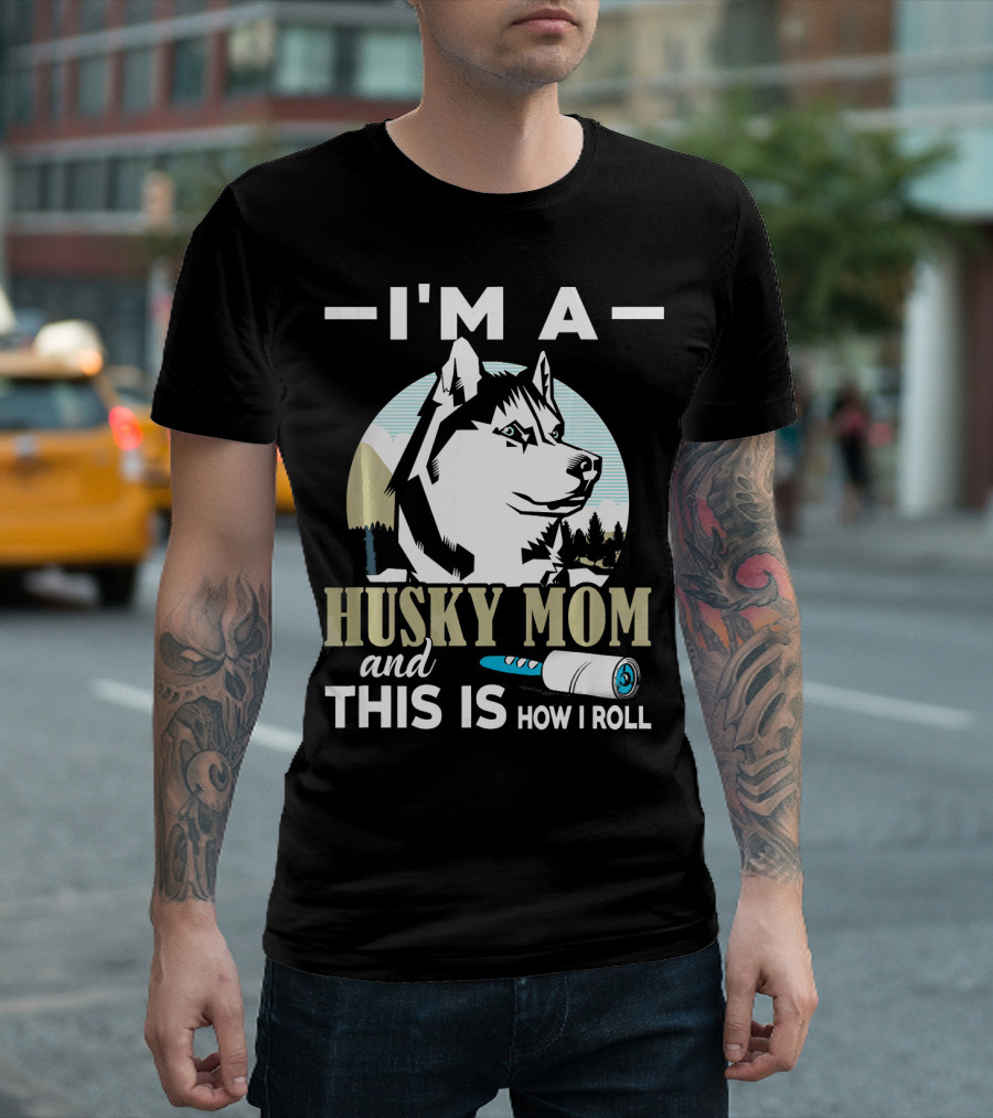 I'm A Husky Mom And This Is How I Roll With Husky Silhouette And Lint Roller T-Shirt
