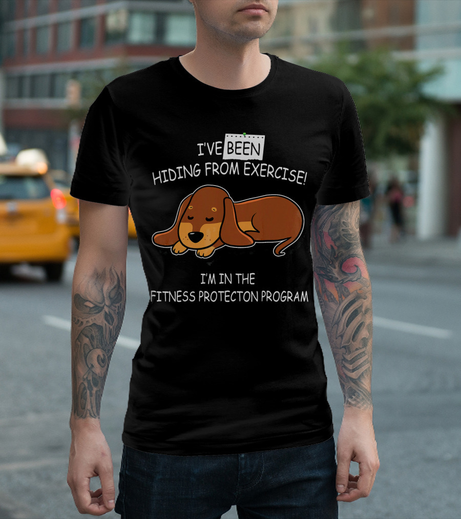 I've Been Hiding From Exercise Dachshu Fitness Protection Program T-Shirt