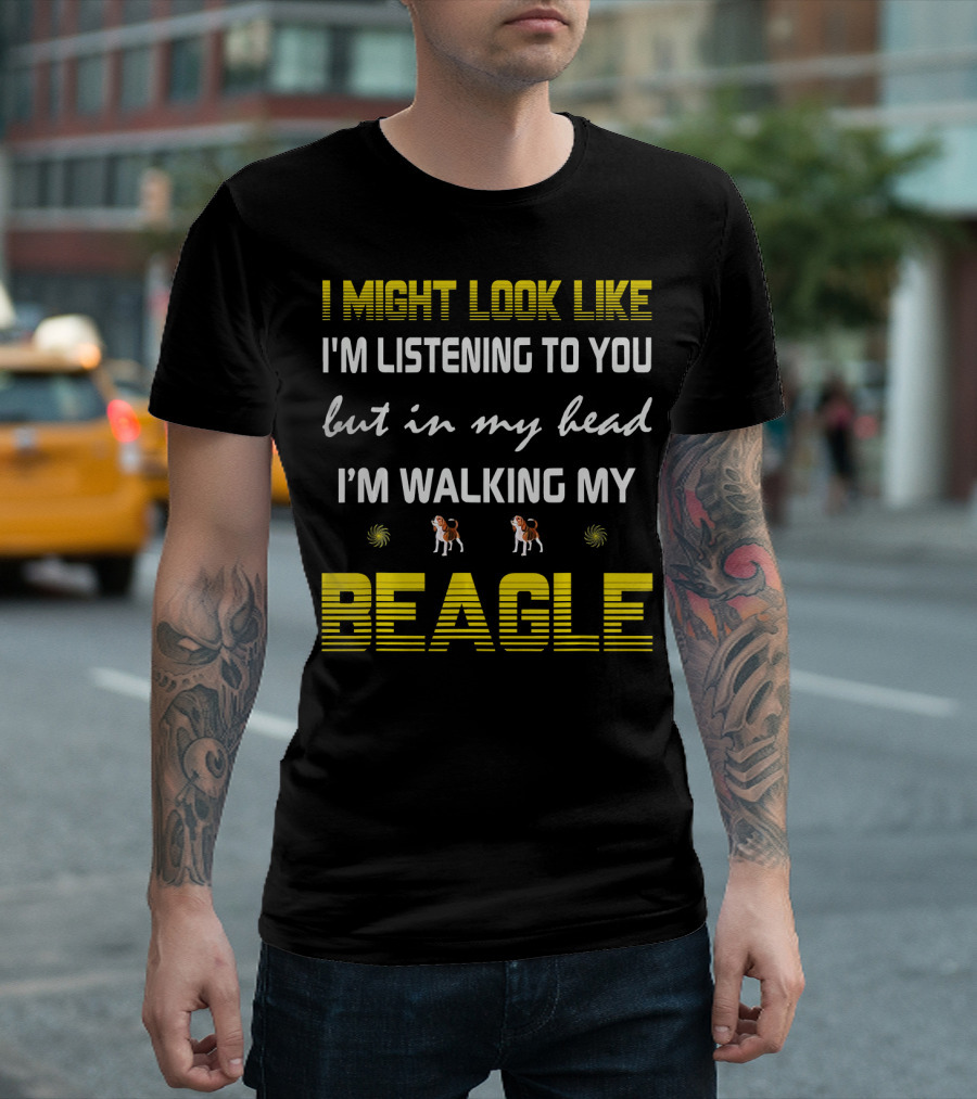 I Might Look Like I'm Listening to You But in My Head I'm Walking My Beagle T-Shirt