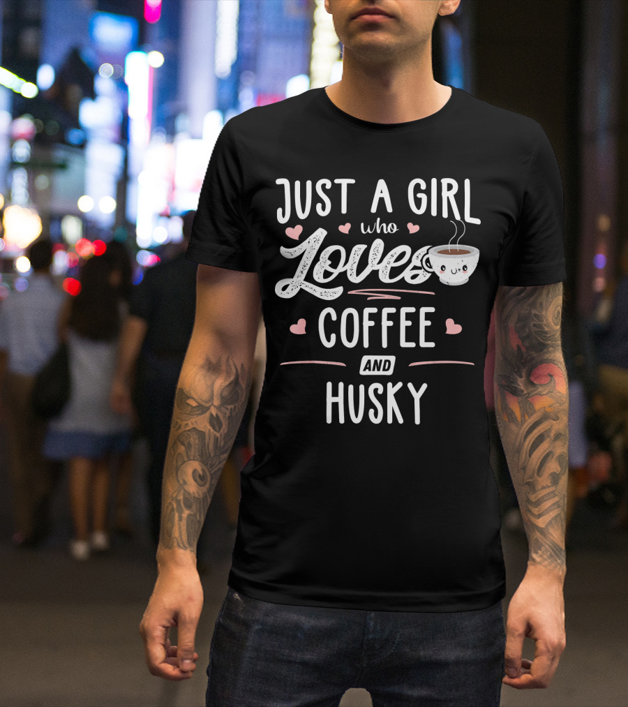 Just A Girl Who Loves Coffee And Husky Cute Heart Cup T-Shirt