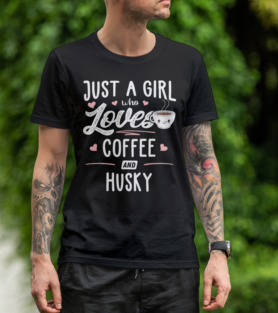 Just A Girl Who Loves Coffee And Husky Cute Heart Cup T-Shirt